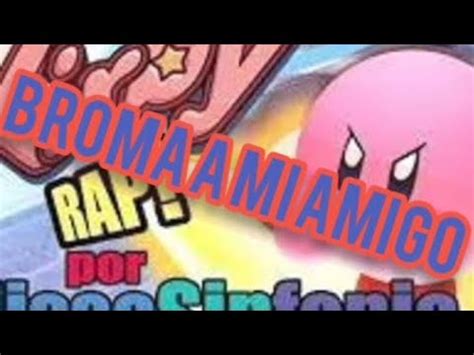 Broma A Mi Amigo Con El Rap De Kirby De Missasinfonia Youtube