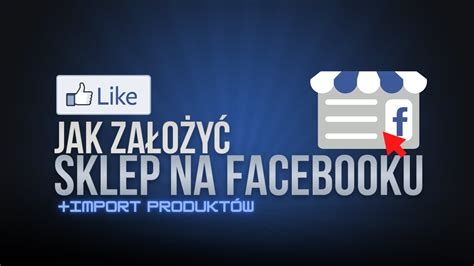 SKLEP NA FACEBOOKU IMPORT PRODUKTÓW YouTube