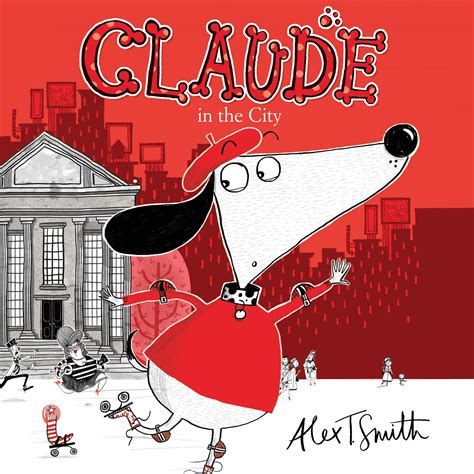 Claude In The City By Alex T Smith Books Hachette Australia