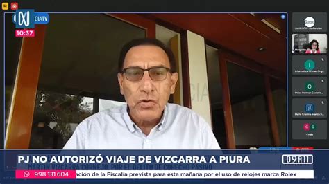 Mart N Vizcarra Poder Judicial No Autoriz Viaje A Piura Canal N