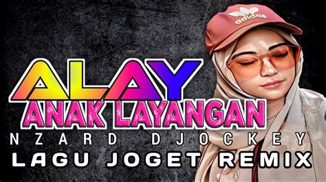 LAGU JOGET TERBARU ALAY ANAK LAYANGAN REMIX NZARD DJOCKEY YouTube