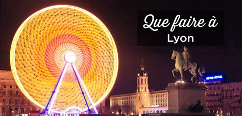 Visiter Lyon TOP 20 Choses à Faire et à Voir Absolument Voyage Tips