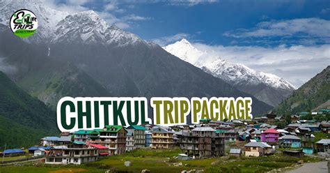 Best Time To Visit Chitkul Kalpa Sangla Kinnaur Valley Travel Guide