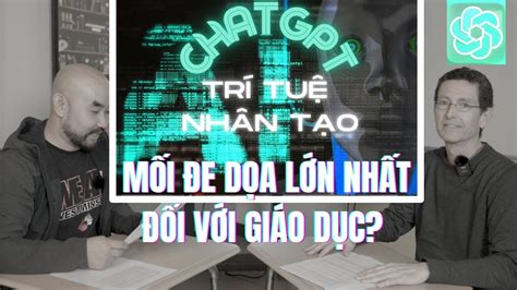 ChatGPT Trí tuệ nhân tạo Mối đe dọa lớn nhất đối với giáo dục