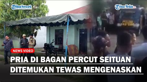 Pria Ditemukan Tewas Mengenaskan Di Bagan Percut Seituan Youtube