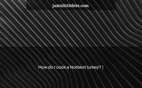 How do I cook a Norbest turkey? | - JustALittleBite