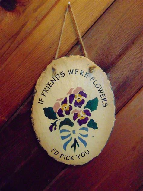 Slate Plaque If Friends Were Flowers I D Pick You Made Etsy Etsy