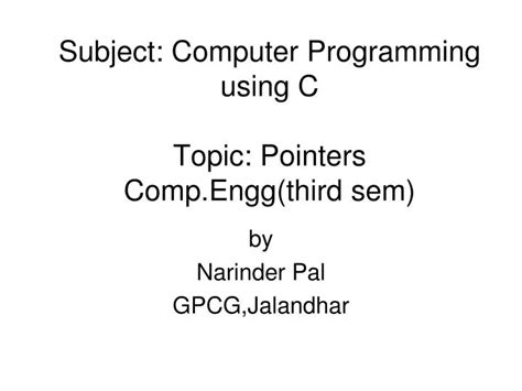 Ppt Subject Computer Programming Using C Topic Pointers Compenggthird Sem Powerpoint