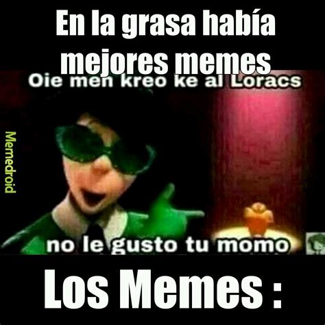 Ustedes Todav A Ven Memes De La Grasa Meme Subido Por