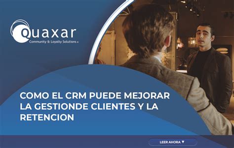 C Mo El Crm Puede Mejorar La Gesti N De Clientes Y La Retenci N