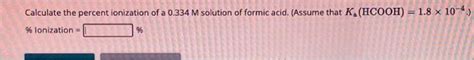 Solved Calculate The Percent Ionization Of A 0334m Solution