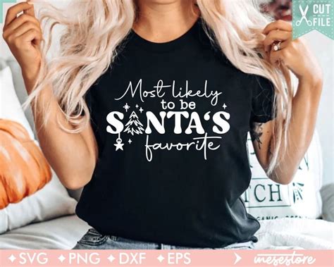 Most Likely To Be Santa S Favorite Svg Christmas Vibes Svg Funny