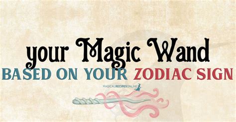 Magic Wands Based On Your Zodiac Sign Magical Recipes Online