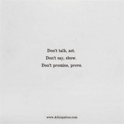 Quotes of the Day: Don’t talk, act. Don’t say, show. Don’t promise ...