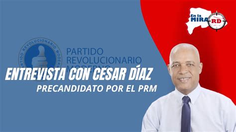 Entrevista con Cesar Díaz Precandidato por el PRM para Diputado de la