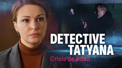 Ver Detective Tatyana Crisis De Edad Gratis En Mercado Play Argentina