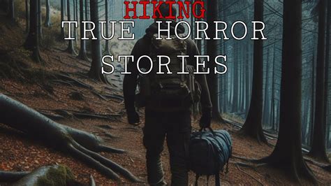 10 Scary True Hiking Horror Stories Hiking Horror Stories Hiking