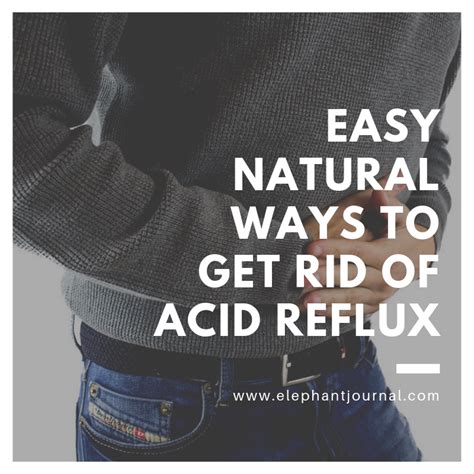 Easy Natural Ways To Get Rid Of Acid Reflux Elephant Journal