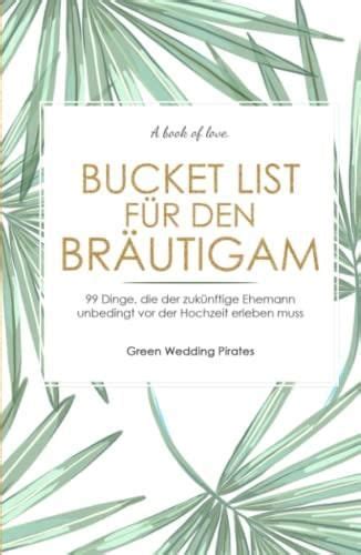 Bucket List für den Bräutigam 99 Dinge der zukünftige Ehemann