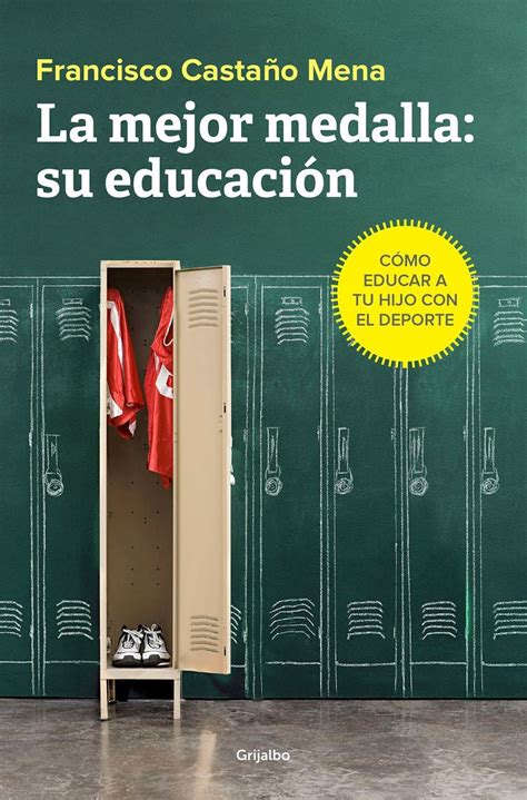 La Mejor Medalla Su Educación Cómo Educar A Tu Hijo Con El Deporte Francisco Castaño Mena