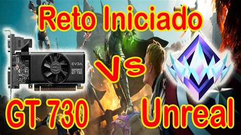 Reto Iniciado Intentando Llegar A Unreal En Fortnite Con Una GT 730