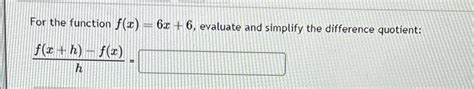 Solved For The Function F X 6x 6 ﻿evaluate And Simplify