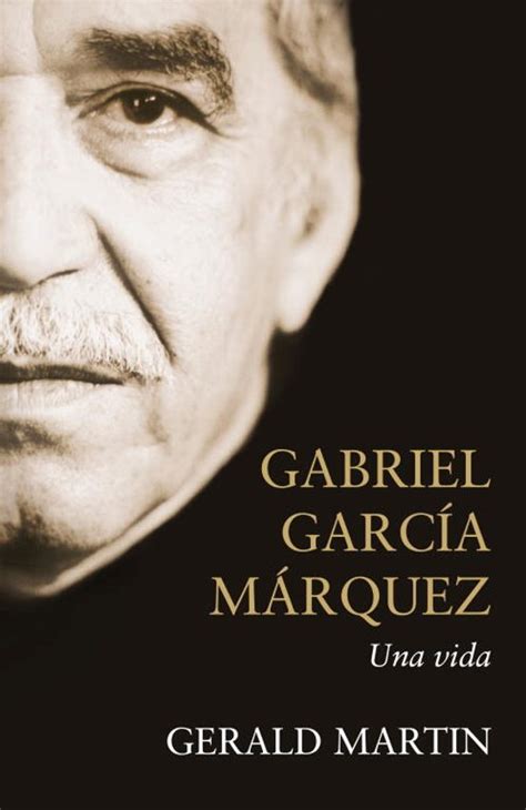 Gabriel Garcia Marquez Una Vida Gerald Martin Casa Del Libro