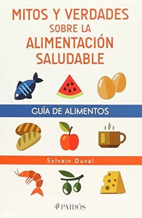 Gu A De Alimentos Mitos Y Verdades Sobre La Alimentaci N Saludable