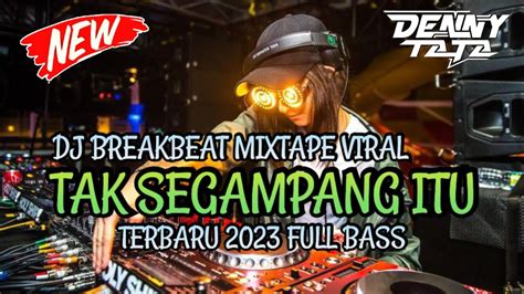 Dj Breakbeat Mixtape Tak Segampang Itu Terbaru Viral 2023 Full Bass Youtube