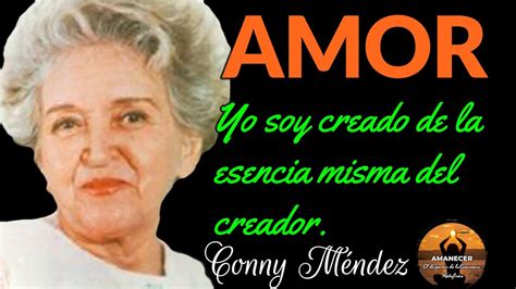 Conny Méndez AMOR Yo soy creado de la esencia misma del creador YouTube