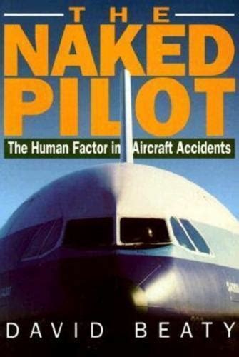 Naked Pilot The Human Factor In Aircraft Accidents By David Beaty