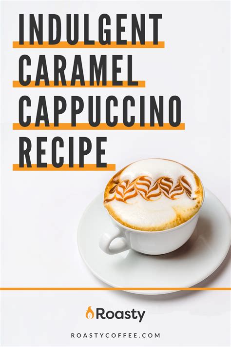 Indulgent Caramel Cappuccino Recipe: A Basic Recipe With A Flavor Spin