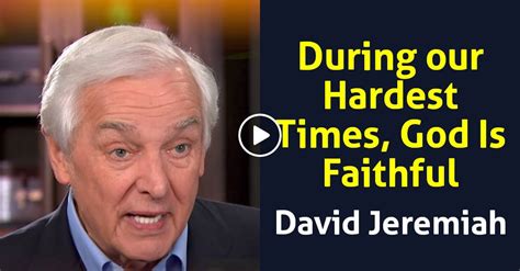 Watch David Jeremiah During Our Hardest Times God Is Faithful