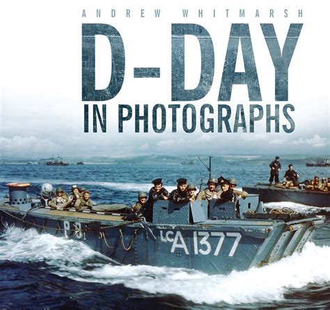 D Day In Photographs The History Press