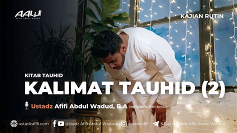 Live Kalimat Tauhid Bagian Ustadz Afifi Abdul Wadud B A