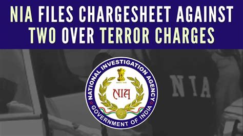 Nia Files Chargesheet Against Two In Terror Conspiracy