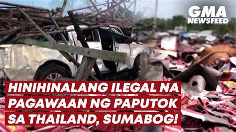 Hinihinalang Ilegal Na Pagawaan Ng Paputok Sa Thailand Sumabog Gma