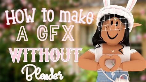 How To Make A Gfx Without Blender Ii Audorelina 🌷 Youtube