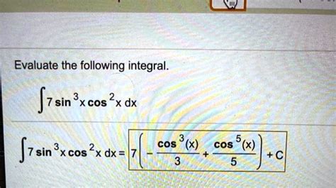 Solved Evaluate The Following Integral âˆ 7 Sin X Cos X 2 Dx Cos 3 X C