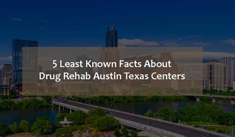 5 Least Known Facts About Drug Rehab Austin Texas Centers - Truegossiper