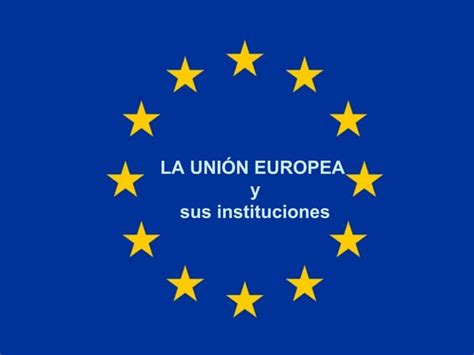 Instituciones De La Unión Europea Ppt