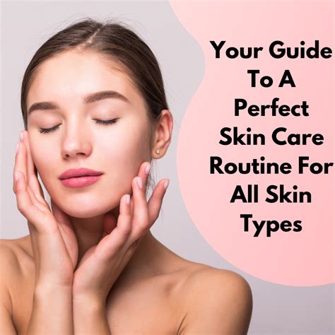 Your Guide To A Perfect Skin Care Routine For All Skin Types