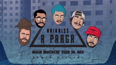 Haikaiss A Praga Malik Mustache Kush D Nox Oficial Remix Youtube