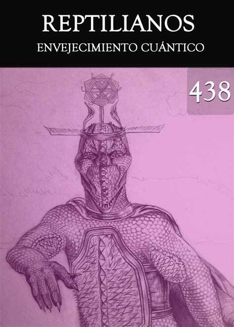 Envejecimiento Cuántico Reptilianos Parte 438 Eqafe