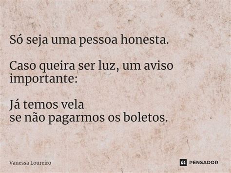 S Seja Uma Pessoa Honesta Caso Vanessa Loureiro Pensador