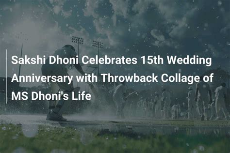 Sakshi Dhoni Celebrates 15th Wedding Anniversary With Throwback Collage