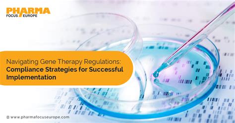 Navigating Gene Therapy Regulations Compliance Strategies For