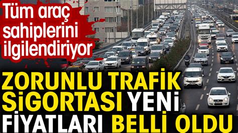 Zorunlu Trafik sigortası yeni fiyatları belli oldu Tüm araç