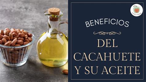 Propiedades Y Beneficios De Los Cacahuetes O Man Y Su Aceite Youtube