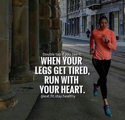 When Your Legs Get Tired Run With Your Heart Running Motivation